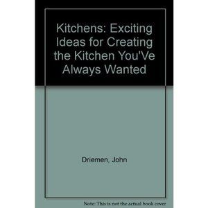 Kitchens: Exciting Ideas for Creating the Kitchen Youve Always Wanted (Hardcover